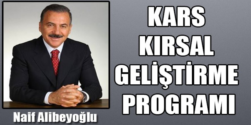 Naif Alibeyoğlu'ndan "Kars Kırsal Geliştirme Programı" Projesi