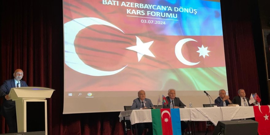 "Batı Azerbaycan'a Dönüş Forumu" Kars’ta düzenlendi