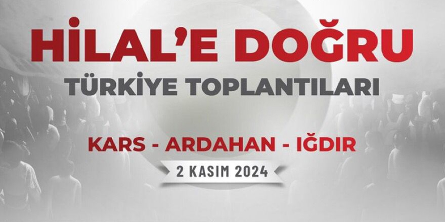 KARS'TA “BİR VE BİRLİKTE HİLAL’E DOĞRU TÜRKİYE TOPLANTILARI”