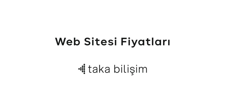 Web Sitesi Fiyatları En Uygun Hali ile Taka Bilişim’de