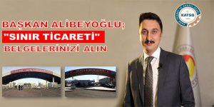 Başkan Alibeyoğlu: “Sınır ticareti belgelerinizi alın”