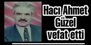 Hacı Ahmet GÜZEL İstanbul'da vefat etti