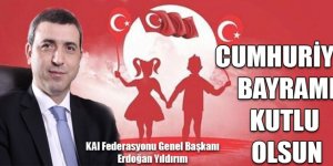 KAI FEDERASYONU GENEL BAŞKANI YILDIRIM, CUMHURİYET BAYRAMI KUTLU OLSUN