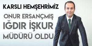 Onur Ersançmış, Iğdır İŞKUR İl Müdürlüğü görevine atandı