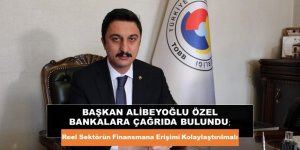 BAŞKAN ALİBEYOĞLU ÖZEL BANKALARA ÇAĞRIDA BULUNDU