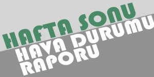 Hafta Sonu Hava Durumu Nasıl Olacak?