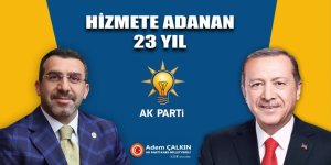 Milletvekili Adem Çalkın : “Hizmete Adanan 23 Yıl”